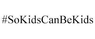 #SOKIDSCANBEKIDS trademark