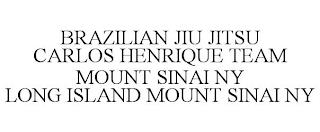 BRAZILIAN JIU JITSU CARLOS HENRIQUE TEAM MOUNT SINAI NY LONG ISLAND MOUNT SINAI NY trademark