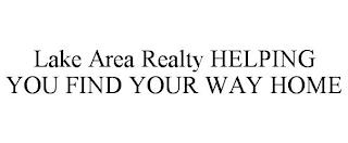 LAKE AREA REALTY HELPING YOU FIND YOUR WAY HOME trademark