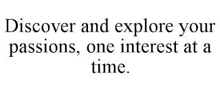 DISCOVER AND EXPLORE YOUR PASSIONS, ONE INTEREST AT A TIME. trademark