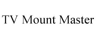 TV MOUNT MASTER trademark