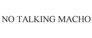 NO TALKING MACHO trademark