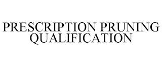 PRESCRIPTION PRUNING QUALIFICATION trademark