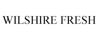 WILSHIRE FRESH trademark