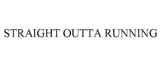 STRAIGHT OUTTA RUNNING trademark