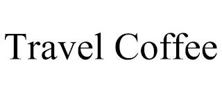 TRAVEL COFFEE trademark