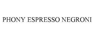 PHONY ESPRESSO NEGRONI trademark