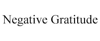 NEGATIVE GRATITUDE trademark