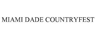 MIAMI DADE COUNTRYFEST trademark