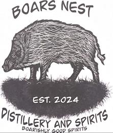 BOARS NEST DISTILLERY AND SPIRITS EST. 2024 BOARISHLY GOOD SPIRITS trademark