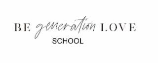 BE GENERATION LOVE SCHOOL trademark