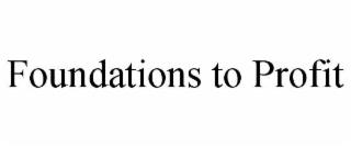 FOUNDATIONS TO PROFIT trademark