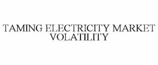 TAMING ELECTRICITY MARKET VOLATILITY trademark