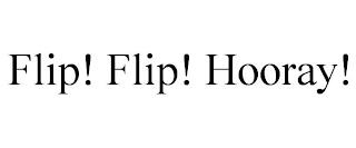 FLIP! FLIP! HOORAY! trademark