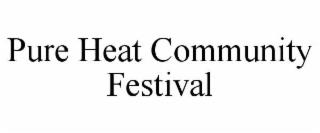 PURE HEAT COMMUNITY FESTIVAL trademark