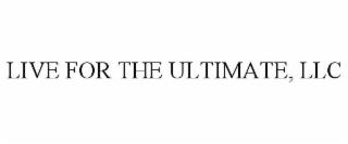 LIVE FOR THE ULTIMATE, LLC trademark