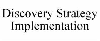 DISCOVERY STRATEGY IMPLEMENTATION trademark