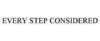 EVERY STEP CONSIDERED trademark