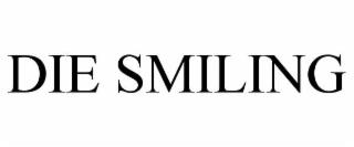 DIE SMILING trademark