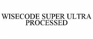 WISECODE SUPER ULTRA PROCESSED trademark