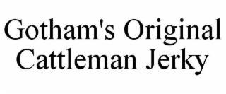 GOTHAM'S ORIGINAL CATTLEMAN JERKY trademark