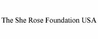 THE SHE ROSE FOUNDATION USA trademark