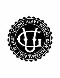 G · UNIT · HEAVY WEIGHT RAW MATERIALS BUILT TO LAST · trademark