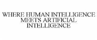 WHERE HUMAN INTELLIGENCE MEETS ARTIFICIAL INTELLIGENCE trademark