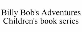 BILLY BOB'S ADVENTURES CHILDREN'S BOOK SERIES trademark