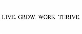 LIVE. GROW. WORK. THRIVE. trademark