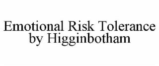 EMOTIONAL RISK TOLERANCE BY HIGGINBOTHAM trademark