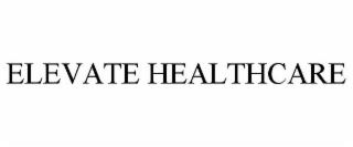 ELEVATE HEALTHCARE trademark