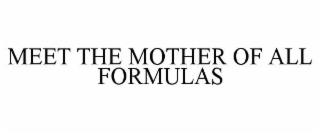 MEET THE MOTHER OF ALL FORMULAS trademark