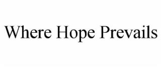 WHERE HOPE PREVAILS trademark