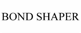 BOND SHAPER trademark