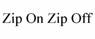 ZIP ON ZIP OFF trademark