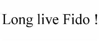 LONG LIVE FIDO ! trademark