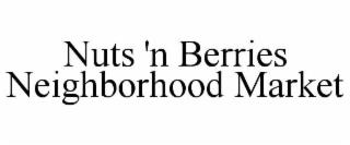 NUTS 'N BERRIES NEIGHBORHOOD MARKET trademark