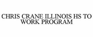 CHRIS CRANE ILLINOIS HS TO WORK PROGRAM trademark