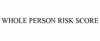 WHOLE PERSON RISK SCORE trademark