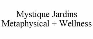 MYSTIQUE JARDINS METAPHYSICAL + WELLNESS trademark