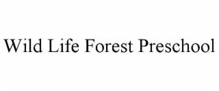 WILD LIFE FOREST PRESCHOOL trademark