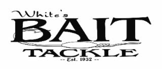 WHITE'S BAIT TACKLE, EST 1932 trademark