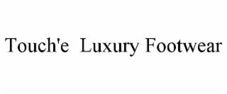 TOUCH'E LUXURY FOOTWEAR trademark