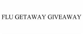 FLU GETAWAY GIVEAWAY trademark