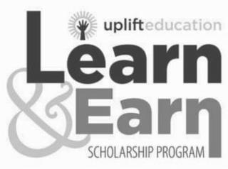 UPLIFT EDUCATION LEARN & EARN SCHOLARSHIP PROGRAM trademark