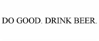 DO GOOD. DRINK BEER. trademark