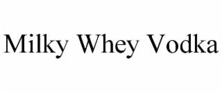 MILKY WHEY VODKA trademark