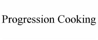 PROGRESSION COOKING trademark