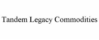 TANDEM LEGACY COMMODITIES trademark